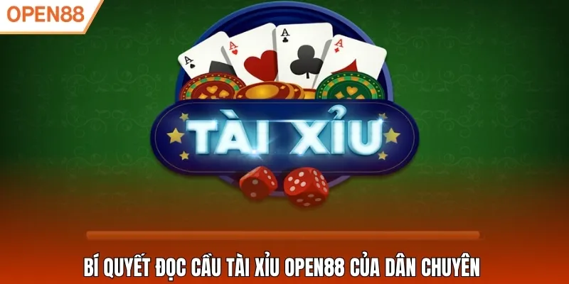 Bí quyết đọc cầu Tài Xỉu Open88 của dân chuyên