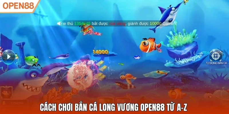 Cách chơi bắn cá Long Vương Open88 từ A–Z